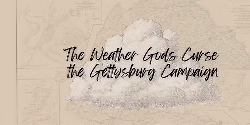 Culture & Cocktails: The Weather Gods Curse the Gettysburg Campaign