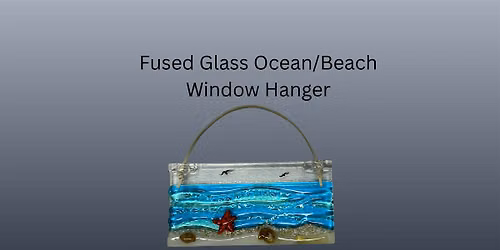 Fused Glass Ocean\/Beach  Window Hanger Workshop