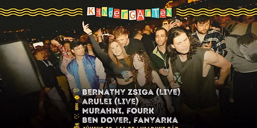 Kindergarten x Viadukt w\/ Bernathy Zsiga (live) Arulei (live) Murahni, Fanyarka, Ben Dover, Fourkr
