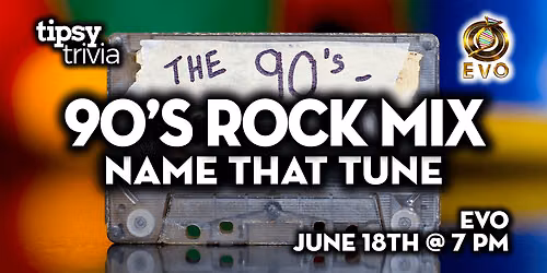 Edmonton: EVO - 90's Rock Mix Name That Tune - June 18, 7pm