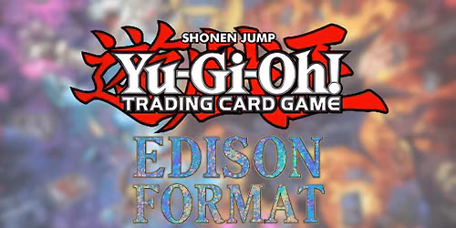 Yu-Gi-Oh! Edison Format - Weekly Tournament