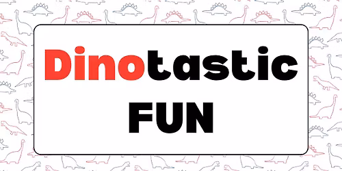 Dinotastic Fun