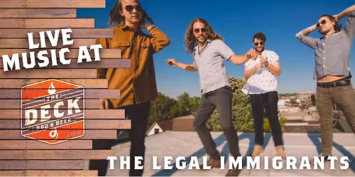 THE LEGAL IMMIGRANTS LIVE @ THE DECK