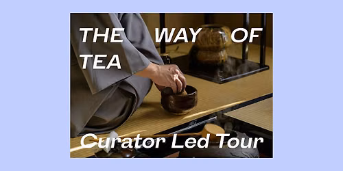 Curator Tour: The Way of Tea Exhibit