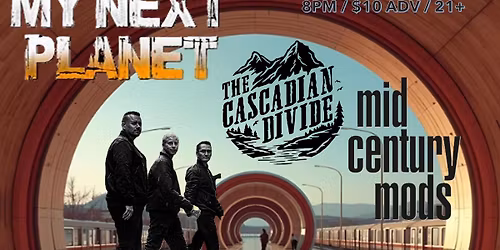 My Next Planet \u2022 The Cascadian Divide \u2022 Mid-Century Mods