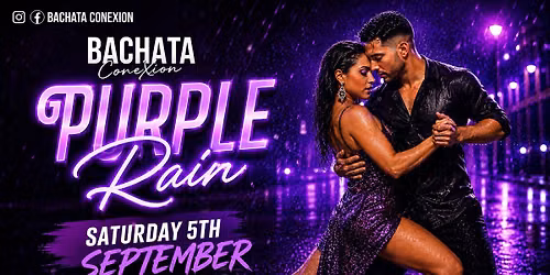 \ud83d\udc9c\ud83d\udda4 Bachata ConeXion Saturdays 'Purple Rain' \ud83d\udc9c\ud83d\udda4