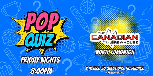 Edmonton - POP QUIZ Friday@ The Canadian Brewhouse North
