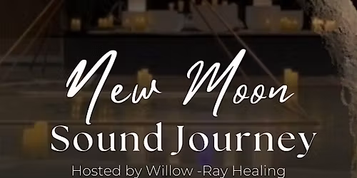 New Moon Sound Journey hosted by Willow-Ray Healing