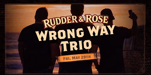 Wrong Way Trio @ Rudder & Rose