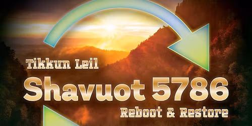 Tikkun Leil Shavuot 5786: Reboot and Restore: Torah as a Life System Update