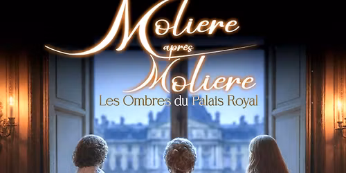 Moli\u00e8re apr\u00e8s Moli\u00e8re - Les ombres du Palais Royal