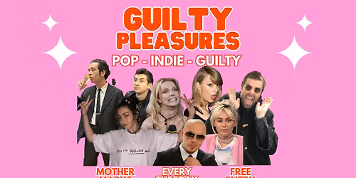GUILTY PLEASURES - Pop \/ Indie \/ Guilty (FREE ENTRY) \ud83d\udc96