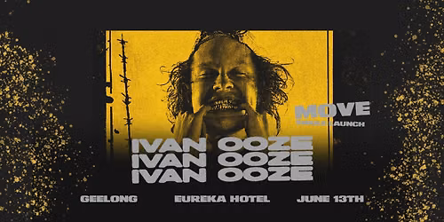 Ivan Ooze \u2013 \u2018MOVE\u2019 Single Party |Eureka Hotel, Geelong