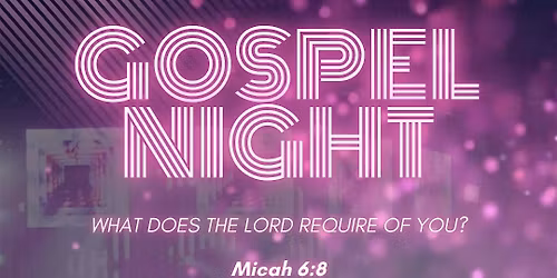 Gospel Night: What Does The Lord Require of You?