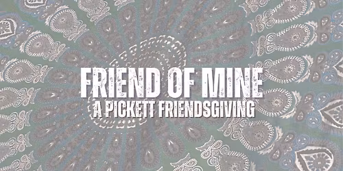Friend of Mine: A Pickett Friendsgiving 