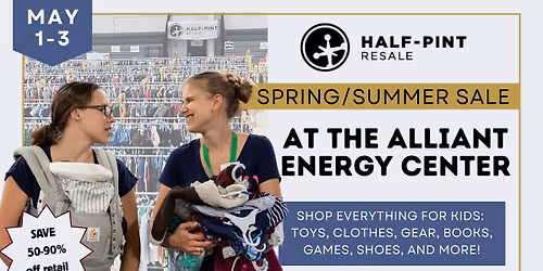 Half-Pint Resale Spring\/Summer Kids Consignment Sale\u2014At the Alliant Energy Center!