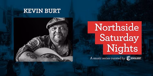 Northside Saturday Nights: Kevin Burt