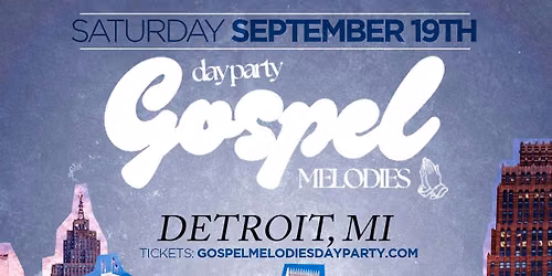 GOSPEL MELODIES DAY PARTY & BRUNCH: DETROIT