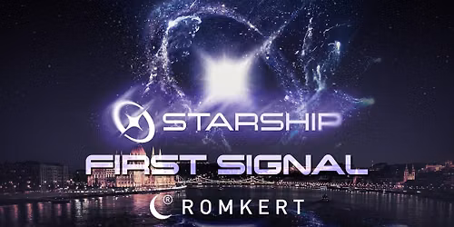 STARSHIP \ud83d\ude80 FIRST SIGNAL \ud83d\ude80 ROMKERT \/\/ 06.25.