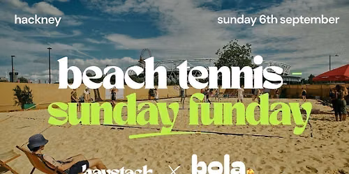 SUNDAY FUNDAY | BEACH TENNIS, EVERYONE SINGLE | LONDON - HACKNEY WICK | SUNDAY 6TH SEPTEMBER