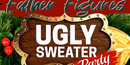 Big Ol Ugly Sweater Party - Father Figures 