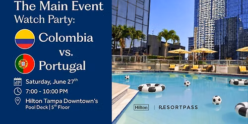 Off Hours: The Main Event Watch Party \u2014 Colombia vs. Portugal | HILTON X RESORTPASS
