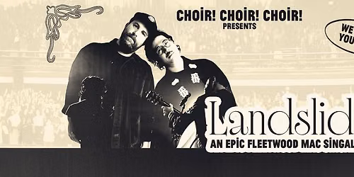 Choir! Choir! Choir! presents Landslide: An EPIC Fleetwood Mac Sing-Along