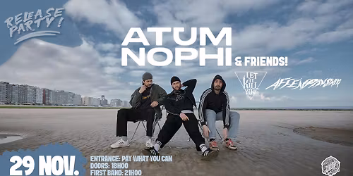 ATUM NOPHI (release party) \u2022 Affenpinshers \u2022 Let it K*ll You \u2022 29\/11 \u2022 La Mule