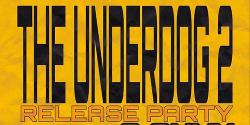 THE UNDERDOG 2 Release Party