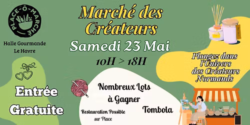 March\u00e9 des Cr\u00e9ateurs - Samedi 23 Mai 10h \u00e0 18h - Halle Gourmande - 1 Place Thiers - Le Havre
