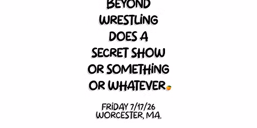 Beyond Wrestling Does A Secret Show Or Something Or Whatever \ud83c\udf4a | Friday, 7\/17 White Eagle Worcester