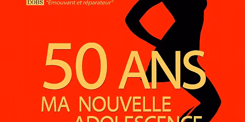 50 ans ma nouvelle adolescence