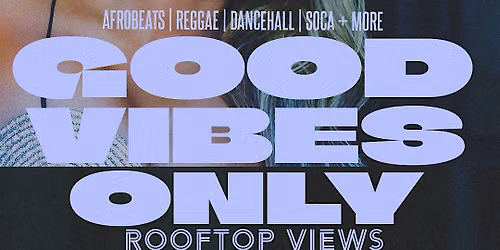 INTERNATIONALTAKEOVER GOOD VIBES ONLY ROOFTOP EXPERIENCE