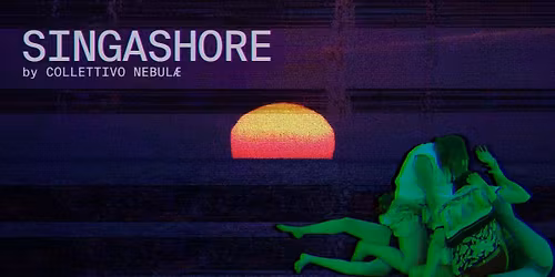 SINGASHORE a performance by Collettivo Nebul\u00e6