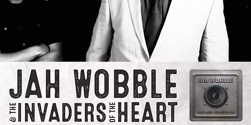 JAH WOBBLE & THE INVADERS OF THE HEART