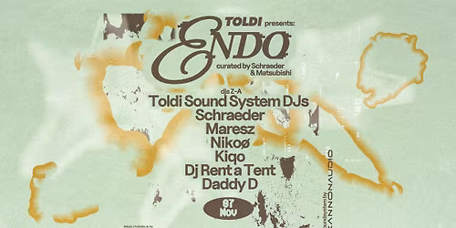 Toldi pres. ENDO round two - curated by Schraeder & Matsubishi