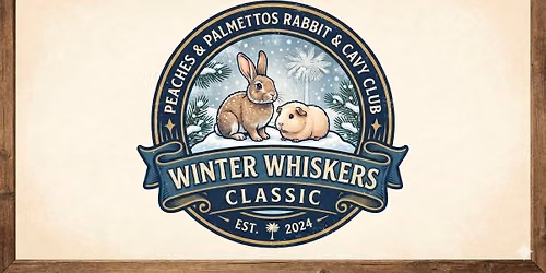 Winter Whiskers Classic sponsored by Peaches & Palmettos Rabbit & Cavy Club