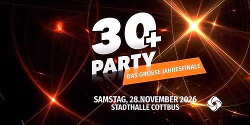 30+ Party: Das große Jahresfinale — Stadthalle Cottbus