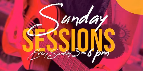 Sunday Sessions - Live Music Every Sunday 3-6pm