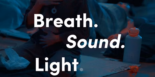 Breath. Sound. Light - Enter at Your Own Depth