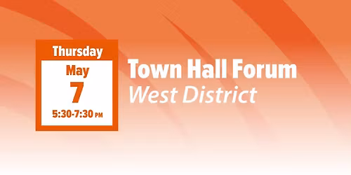 Town Hall Forum \u2013 West District