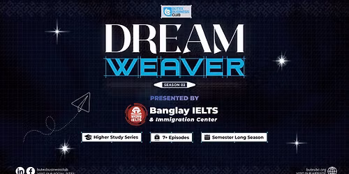 DREAMWEAVER Season 02, Presented by Banglay IELTS & Immigration Center