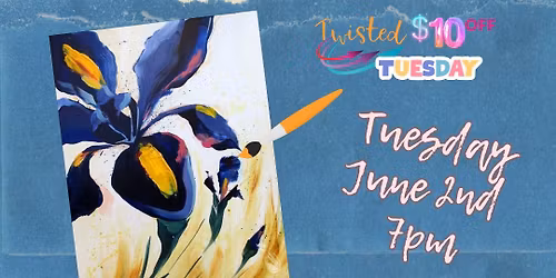 Paint Event - Twisted Tuesday $10 off! "Abstract Bloom"