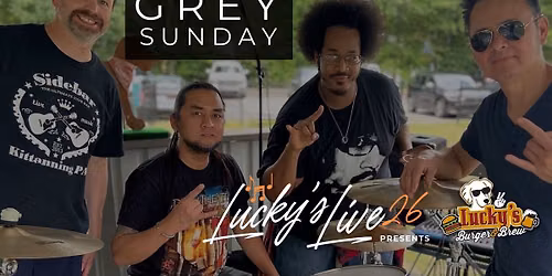 Lucky's LIVE Friday Night Presents GREY SUNDAY