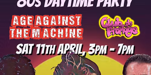 80s SPECIAL: Age Against The Machine Over 30s Daytime Party