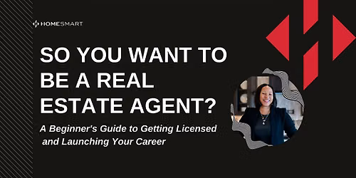 SO YOU WANT TO BE A REAL ESTATE AGENT? Career Info Workshop