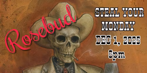 STEAL YOUR MONDAY***Rosebud