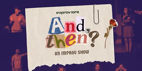 And, Then?: An Improv Show by Improv Lore