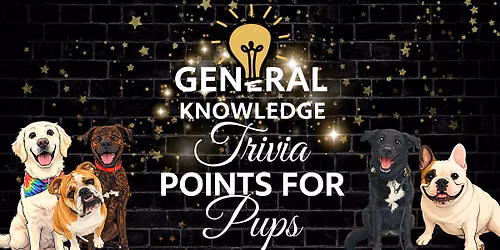 General Knowledge Trivia- POINTS 4 PUPS NIGHT!