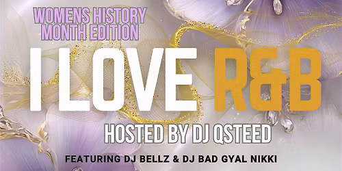 I LOVE R&B NIGHT @ THE GATSBY-Womens History Month Edition